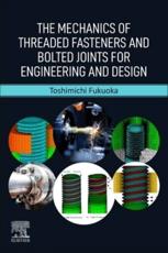 The Mechanics of Threaded Fasteners and Bolted Joints for Engineering and Design - Toshimichi Fukuoka