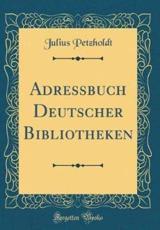 Adressbuch Deutscher Bibliotheken (Classic Reprint) - Petzholdt, Julius