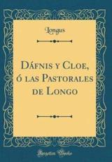 DÃ¯Â¿Â½fnis Y Cloe, ÃÂ¿Â½ Las Pastorales De Longo (Classic Reprint) - Longus, Longus
