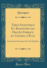 Table Analytique Et RaisonnÃ©e Des ProcÃ¨s-Verbaux Du Conseil d'Ã‰tat - Bousquet, Bousquet