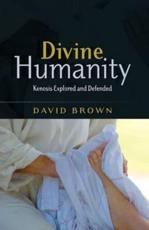 Divine Humanity: Kenosis Explored and Defended - Brown, David W.
