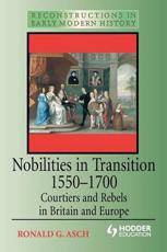 Nobilities in Transition 1550-1700: Courtiers and Rebels in Britain and Europe - Asch, Ronald