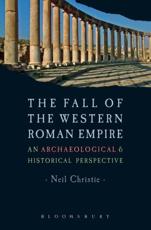 The Fall of the Western Roman Empire: Archaeology, History and the Decline of Rome - Christie, Neil