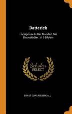 Datterich: Localposse In Der Mundart Der DarmstÃ¤dter. In 6 Bildern - Niebergall, Ernst Elias