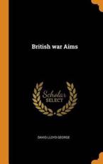 BRITISH WAR AIMS - DAVID LLOYD GEORGE (author)