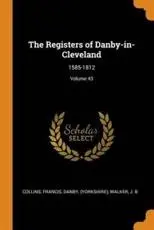 The Registers of Danby-in-Cleveland: 1585-1812; Volume 43