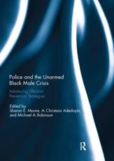 Police and the Unarmed Black Male Crisis : Advancing Effective Prevention Strategies - Moore, Sharon E.