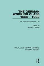 The German Working Class 1888 - 1933: The Politics of Everyday Life