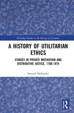 A History of Utilitarian Ethics: Studies in Private Motivation and Distributive Justice, 1700-1875 (Routledge Studies in the History of Economics, Band 223)