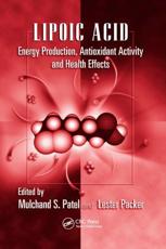 Lipoic Acid: Energy Production, Antioxidant Activity and Health Effects - Patel, Mulchand S.