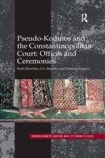 Pseudo-Kodinos and the Constantinopolitan Court: Offices and Ceremonies - Ruth Macrides, J.A. Munitiz, Dimiter Angelov