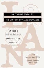 The Seminar of Jacques Lacan. Book 20 On Feminine Sexuality, the Limits of Love and Knowledge - Jacques Lacan, Jacques Alain Miller