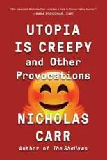 Utopia Is Creepy and Other Provocations