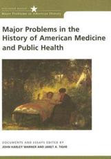 Major Problems in the History of American Medicine and Public Health - John Harley Warner (editor), Janet Ann Tighe (editor)