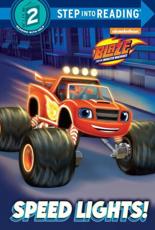 Speed Lights! (Blaze and the Monster Machines). Step Into Reading(R)(Step 2)