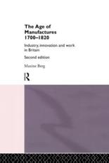 The Age of Manufactures, 1700-1820 - Maxine Berg