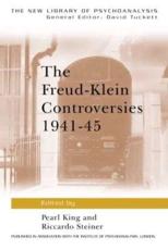 The Freud-Klein Controversies 1941-45 - Pearl King, Riccardo Steiner, British Psycho-Analytical Society, Institute of Psycho-analysis (Great Britain)