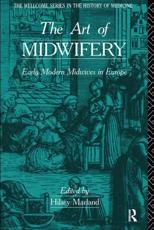 The Art of Midwifery : Early Modern Midwives in Europe - Marland, Hilary