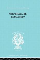 Who Shall Be Educated? - W. Lloyd Warner, Robert J. Havighurst, Martin B. Loeb