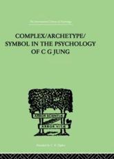 Complex/Archetype/Symbol In The Psychology Of C G Jung - Jacobi, Jolande