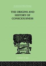 The Origins And History Of Consciousness - Neumann, Erich,