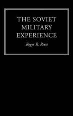 The Soviet Military Experience : A History of the Soviet Army, 1917-1991 - Reese, Roger R.
