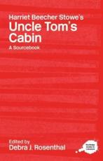 A Routledge Literary Sourcebook on Harriet Beecher Stowe's Uncle Tom's Cabin - Debra J. Rosenthal