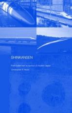 Shinkansen: From Bullet Train to Symbol of Modern Japan - Hood, Christopher