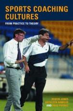 Sports Coaching Cultures: From Practice to Theory Kathleen M. Armour Author