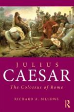 Julius Caesar: The Colossus of Rome - Billows, Richard A.