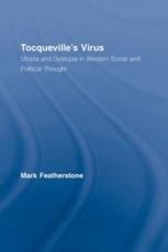 Tocqueville's Virus : Utopia and Dystopia in Western Social and Political Thought - Featherstone, Mark