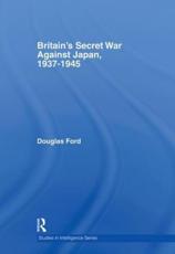 Britain's Secret War against Japan, 1937-1945 - Ford, Douglas