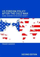 US Foreign Policy After the Cold War : Global Hegemon or Reluctant Sheriff? - Cameron, Fraser