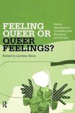 Feeling Queer or Queer Feelings?: Radical Approaches to Counselling Sex, Sexualities and Genders - Moon, Lyndsey