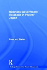 Business-Government Relations in Prewar Japan - Peter von Staden