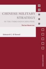 Chinese Military Strategy in the Third Indochina War: The Last Maoist War - O'Dowd, Edward C.