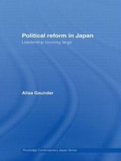 Political Reform in Japan: Leadership Looming Large - Gaunder, Alisa