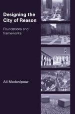 Designing the City of Reason: Foundations and Frameworks - Madanipour, Ali