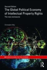 The Global Political Economy of Intellectual Property Rights, 2nd ed: The New Enclosures - May, Christopher
