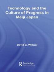 Technology and the Culture of Progress in Meiji Japan - Wittner, David G.