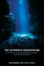 The Authentic Dissertation : Alternative Ways of Knowing, Research and Representation