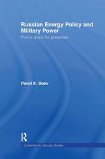 Russian Energy Policy and Military Power : Putin's Quest for Greatness - Baev, Pavel K.