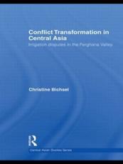 Conflict Transformation in Central Asia: Irrigation disputes in the Ferghana Valley - Bichsel, Christine