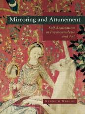 Mirroring and Attunement: Self-Realization in Psychoanalysis and Art - Wright, Kenneth