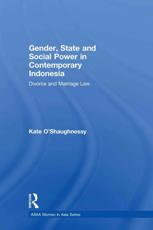Gender, State and Social Power in Contemporary Indonesia: Divorce and Marriage Law - O'Shaughnessy, Kate