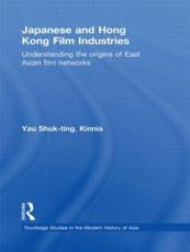 Japanese and Hong Kong Film Industries: Understanding the Origins of East Asian Film Networks - Yau, Shuk-ting, Kinnia