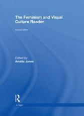The Feminism and Visual Culture Reader - Amelia Jones