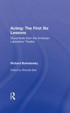 Acting: The First Six Lessons: Documents from the American Laboratory Theatre - Boleslavsky, Richard