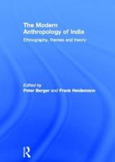 The Modern Anthropology of India - Peter Berger (editor of compilation), Frank Heidemann (editor of compilation)