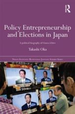 Policy Entrepreneurship and Elections in Japan: A Political Biogaphy of Ozawa IchirÅ - Oka, Takashi